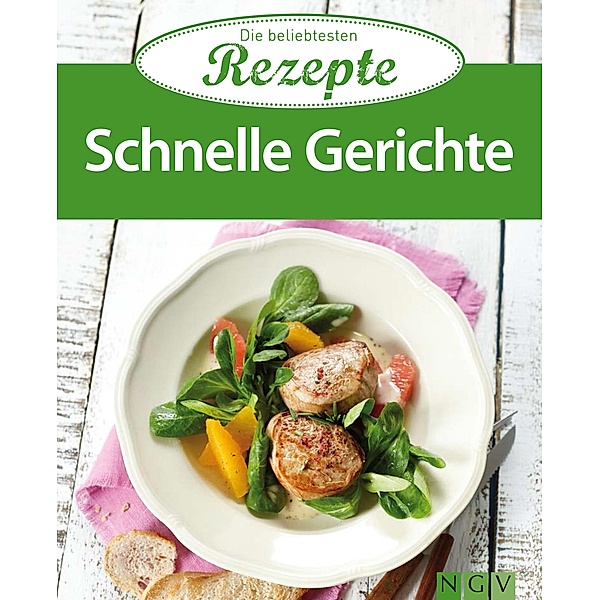 Schnelle Gerichte / Die beliebtesten Rezepte, Naumann & Göbel Verlag
