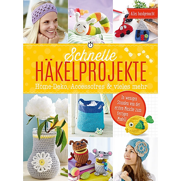 Schnelle Häkelprojekte - Home-Deko, Accessoires & vieles mehr, Mara Engel, Angela Lehmbach, Yvonne Markus, Annika Schlouck