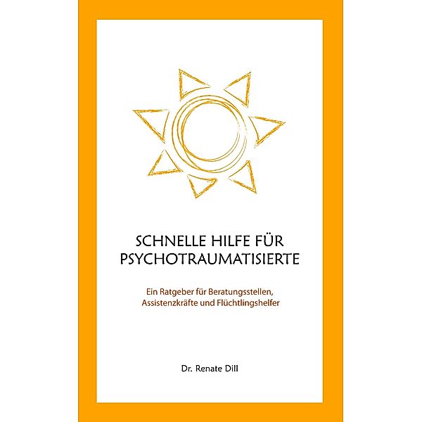 Schnelle Hilfe für Psychotraumatisierte, Renate Dill