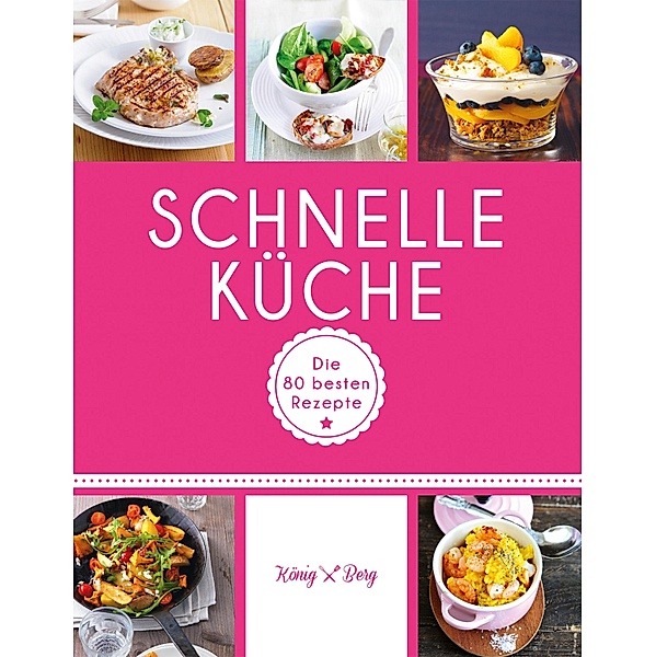 Schnelle Küche / König & Berg Kochbücher