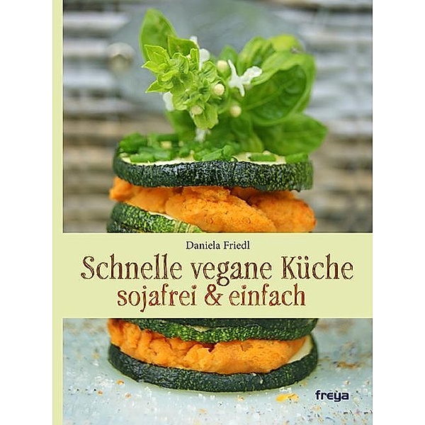 Schnelle vegane Küche, Daniela Friedl