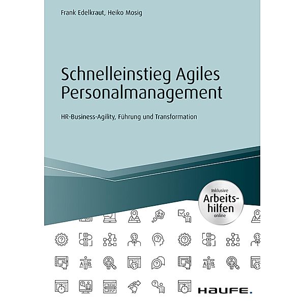 Schnelleinstieg Agiles Personalmanagement - inkl. Arbeitshilfen online / Haufe Fachbuch, Frank Edelkraut, Heiko Mosig