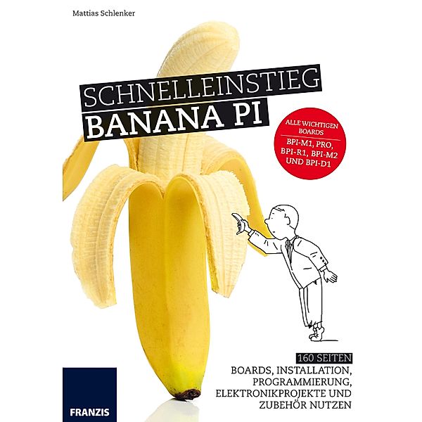 Schnelleinstieg Banana Pi / Mikrocontroller Programmierung, Mattias Schlenker