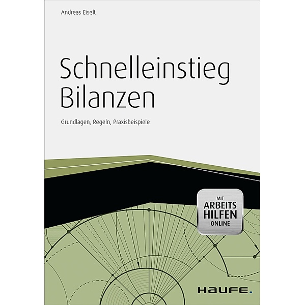 Schnelleinstieg Bilanzen - inkl. Arbeitshilfen online / Haufe Fachbuch, Andreas Eiselt