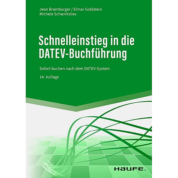 Schnelleinstieg in die DATEV-Buchführung / Haufe Fachbuch, Jean Bramburger, Elmar Goldstein, Michele Schwirkslies