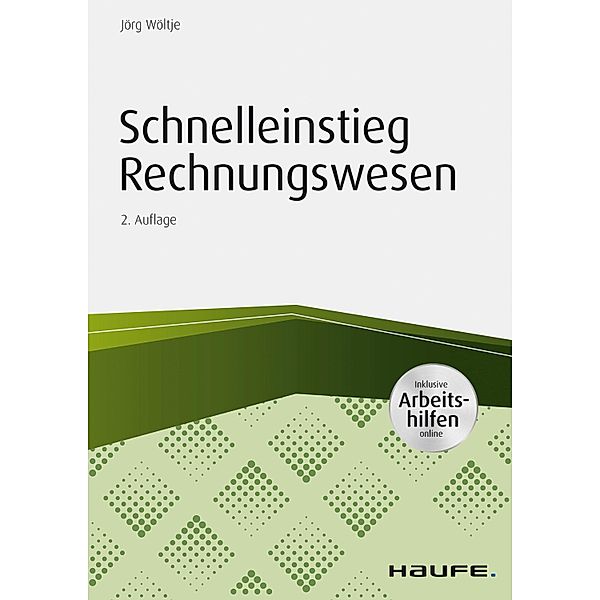 Schnelleinstieg Rechnungswesen - inkl. Arbeitshilfen online / Haufe Praxisratgeber, Jörg Wöltje