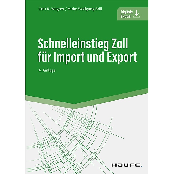 Schnelleinstieg Zoll für Import und Export / Haufe Fachbuch, Gert R. Wagner, Mirko Wolfgang Brill