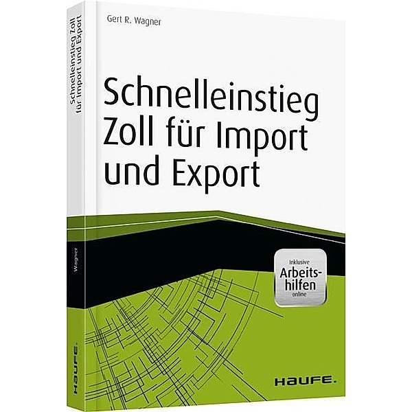 Schnelleinstieg Zoll für Import und Export - inkl. Arbeitshilfen online, Gert R. Wagner