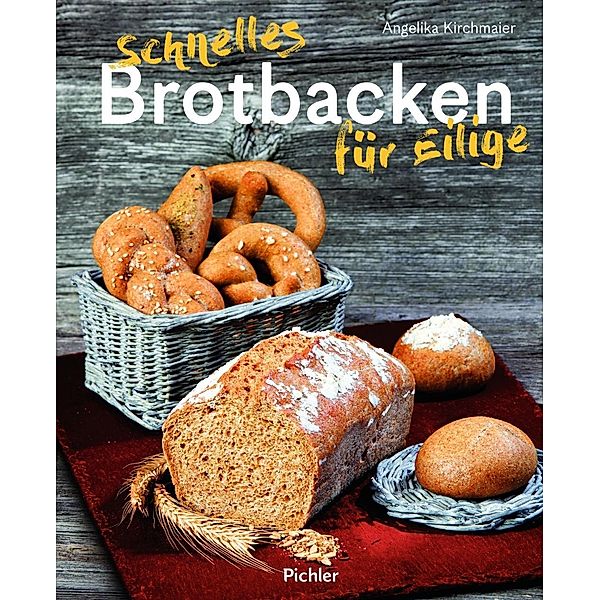 Schnelles Brotbacken für Eilige, Angelika Kirchmaier