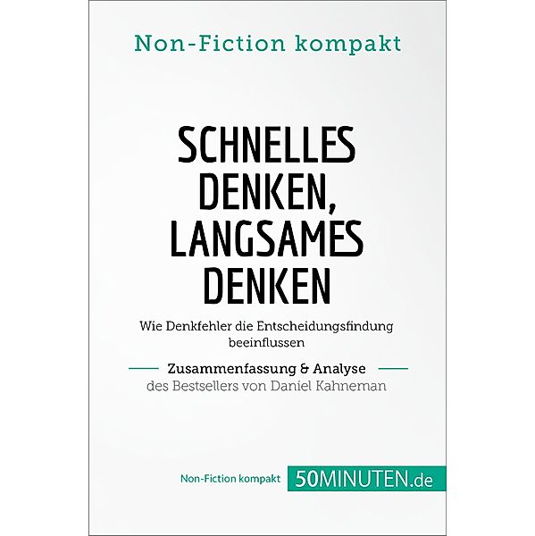 Schnelles Denken, langsames Denken. Zusammenfassung & Analyse des Bestsellers von Daniel, 50Minuten. de