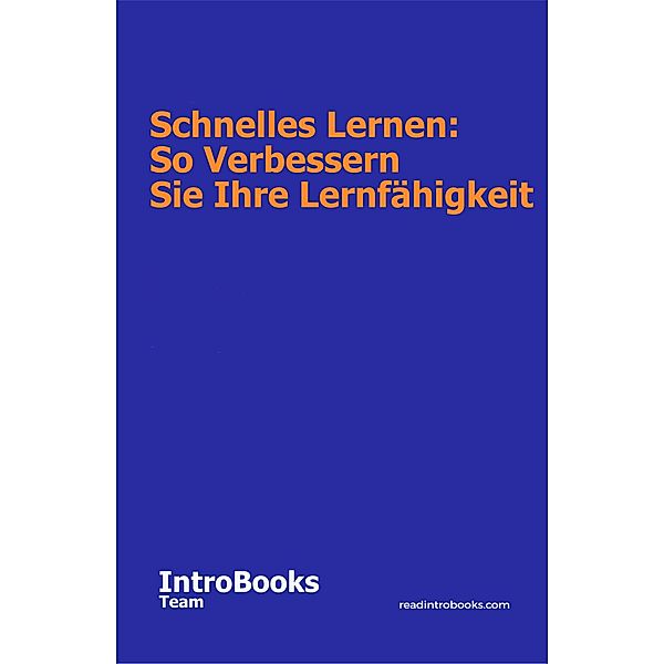 Schnelles Lernen: So verbessern Sie Ihre Lernfähigkeit, IntroBooks Team