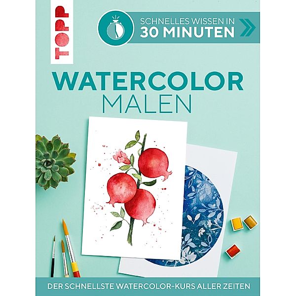 Schnelles Wissen in 30 Minuten - Watercolor malen, Andrea Schlemmer