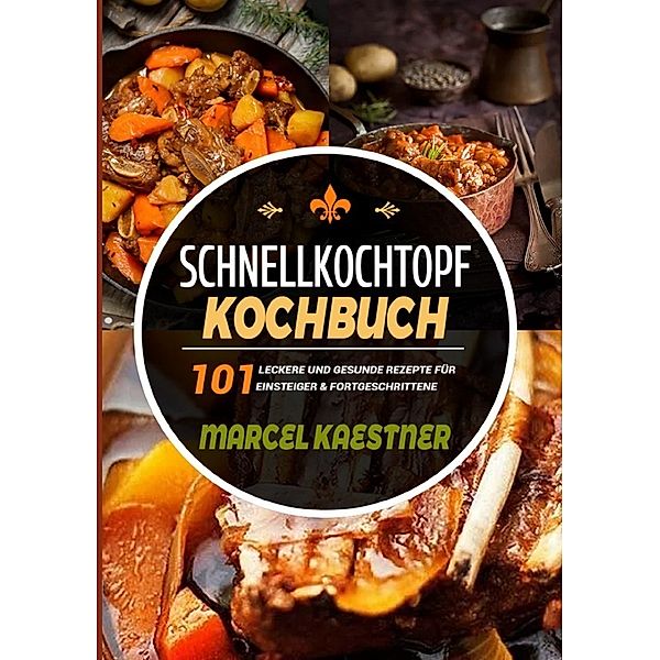 Schnellkochtopf Kochbuch, Marcel Kaestner