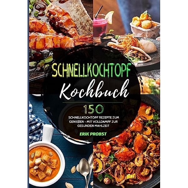 Schnellkochtopf Kochbuch, Erik Probst