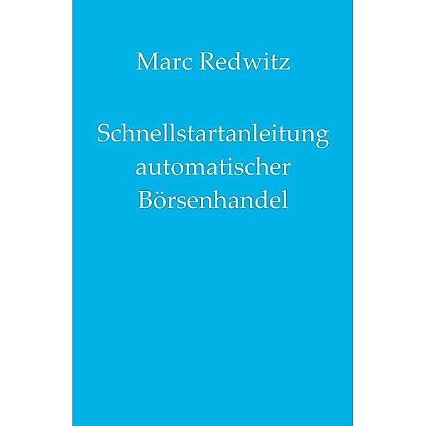 Schnellstartanleitung automatischer Börsenhandel, Marc Redwitz