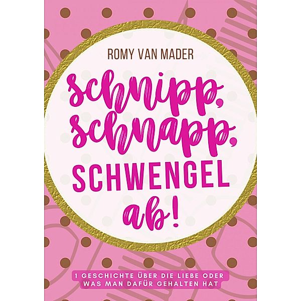 SCHNIPP, SCHNAPP, SCHWENGEL AB!, Romy van Mader