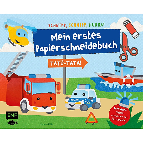 Schnipp, Schnipp, Hurra - Mein erstes Papierschneidebuch: Tatü-Tata! Einsatzfahrzeuge von Polizei, Feuerwehr und Co., Pia von Miller