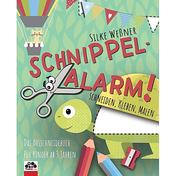 Schnippel-Alarm! Das Ausschneide-Buch für Kinder ab 3 Jahren, Silke Wessner