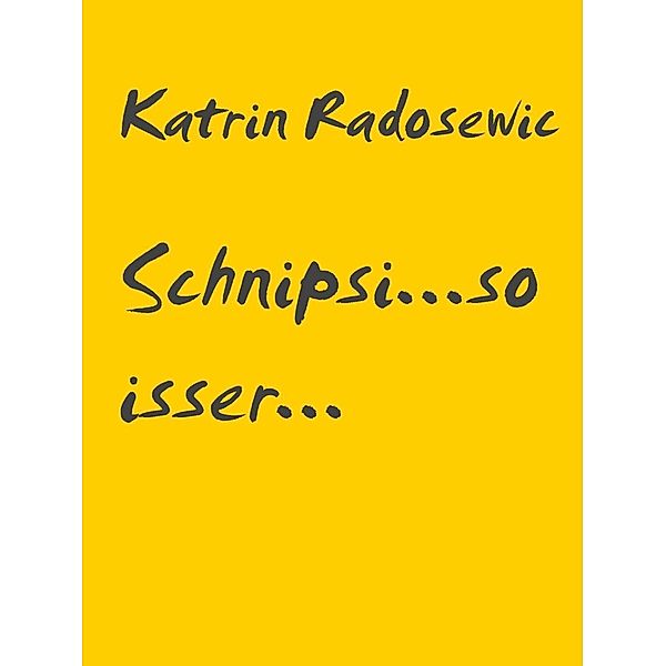 Schnipsi...so isser..., Katrin Radosewic