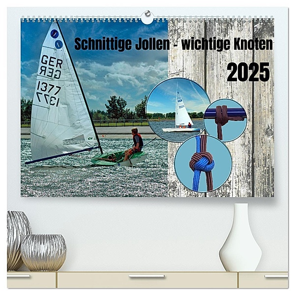 Schnittige Jollen - wichtige Knoten (hochwertiger Premium Wandkalender 2025 DIN A2 quer), Kunstdruck in Hochglanz, Calvendo, Claudia Kleemann