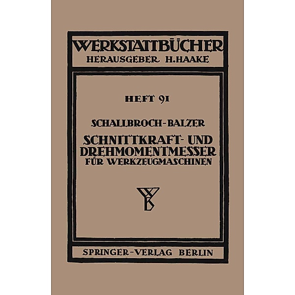 Schnittkraft-und Drehmomentmesser für Werkzeugmaschinen / Werkstattbücher Bd.45, Heinrich Schallbroch, Heinrich Balzer