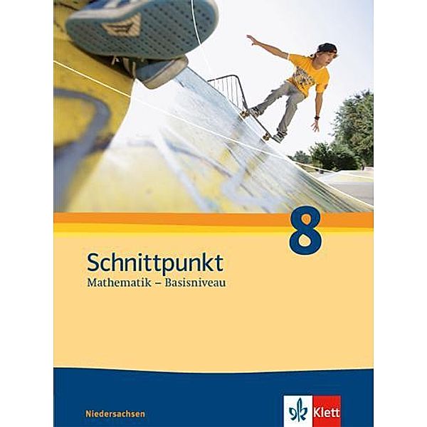 Schnittpunkt Mathematik - Basisniveau, Ausgabe Niedersachsen: Schnittpunkt Mathematik 8. Ausgabe Niedersachsen Basisniveau
