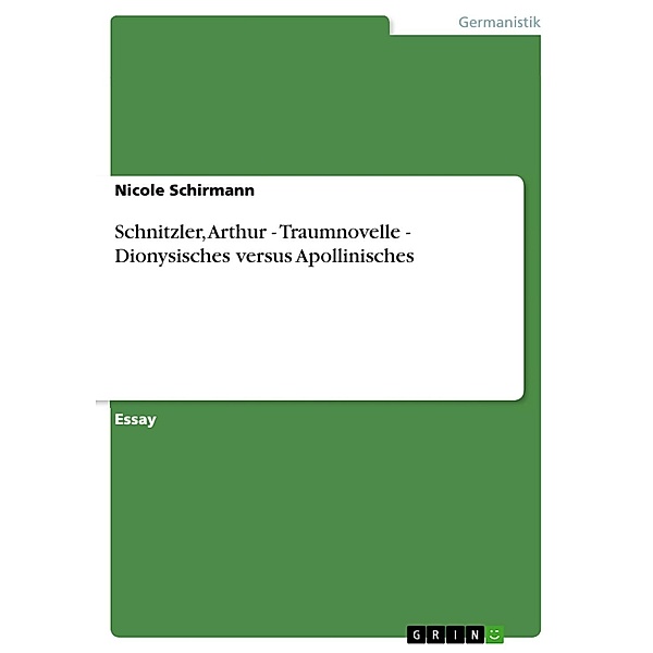 Schnitzler, Arthur - Traumnovelle - Dionysisches versus Apollinisches, Nicole Schirmann