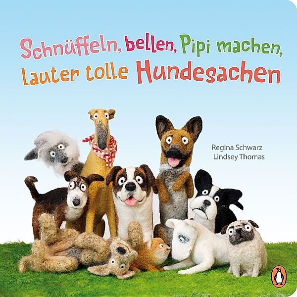 Schnüffeln, bellen, Pipi machen, lauter tolle Hundesachen, Regina Schwarz