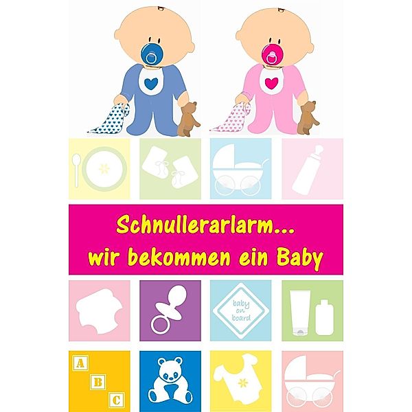 Schnullerarlarm...wir bekommen ein Baby, Alina Lindholm