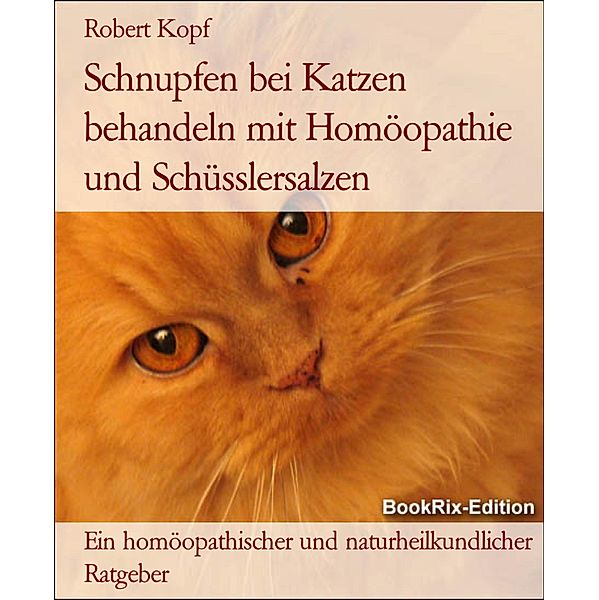 Schnupfen bei Katzen behandeln mit Homöopathie und Schüsslersalzen, Robert Kopf