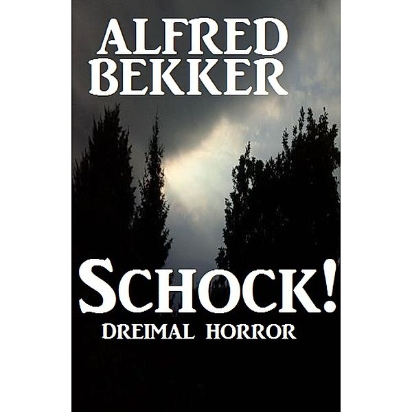 Schock! Dreimal Horror, Alfred Bekker