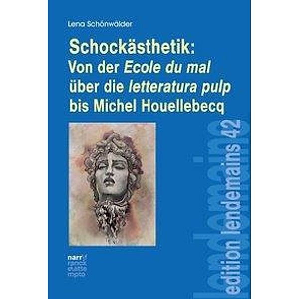 Schockästhetik:  Von der Ecole du mal über die letteratura pulp bis Michel Houellebecq, Lena Schönwälder