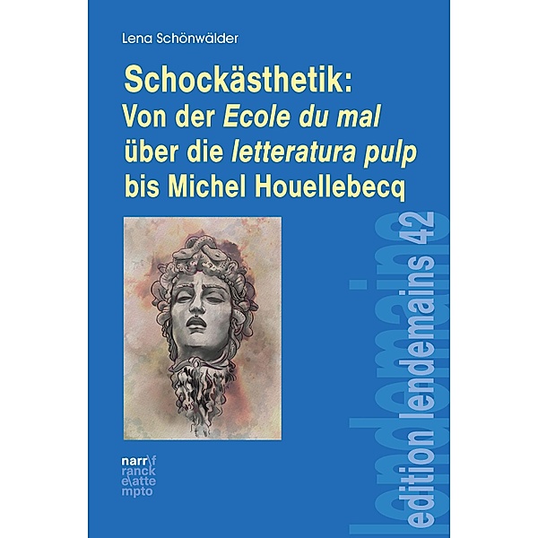 Schockästhetik:  Von der Ecole du mal über die letteratura pulp bis Michel Houellebecq / edition lendemains Bd.42, Lena Schönwälder