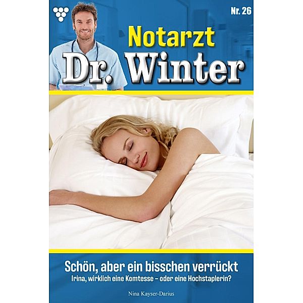 Schön, aber ein bisschen verrückt / Notarzt Dr. Winter Bd.26, Nina Kayser-Darius