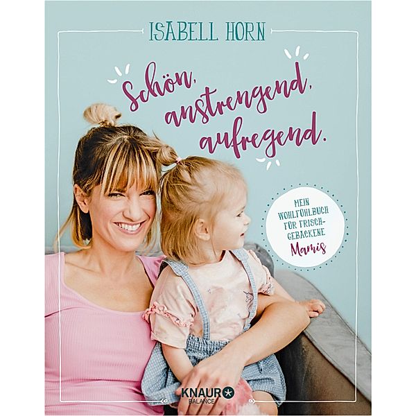 SCHÖN, ANSTRENGEND, AUFREGEND., Isabell Horn