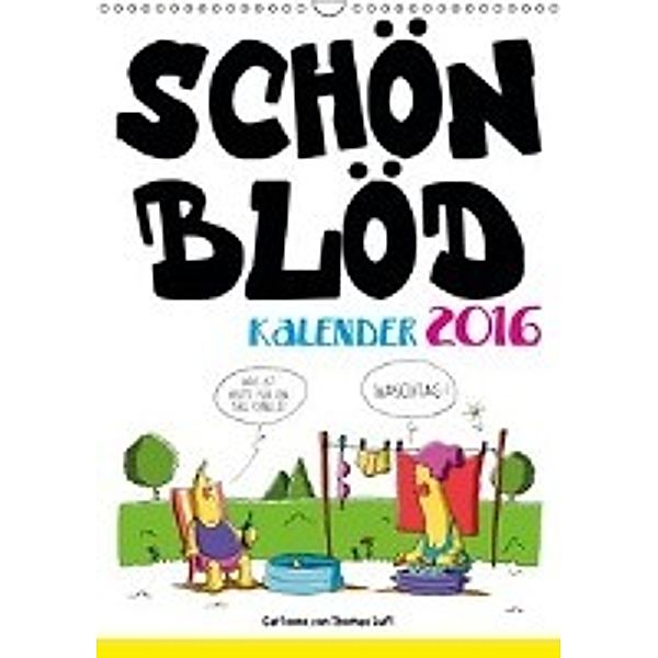 Schön Blöd (Wandkalender 2016 DIN A3 hoch), Thomas Luft