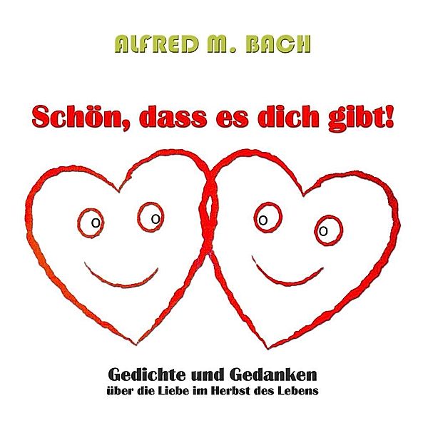 Schön, dass es dich gibt!, Alfred M. Bach