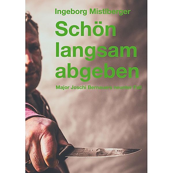 Schön langsam abgeben / Die Fälle des Major Joschi Bernauer Bd.9, Ingeborg Mistlberger