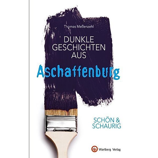 Schön & schaurig - Dunkle Geschichten aus Aschaffenburg, Thomas Meßenzehl