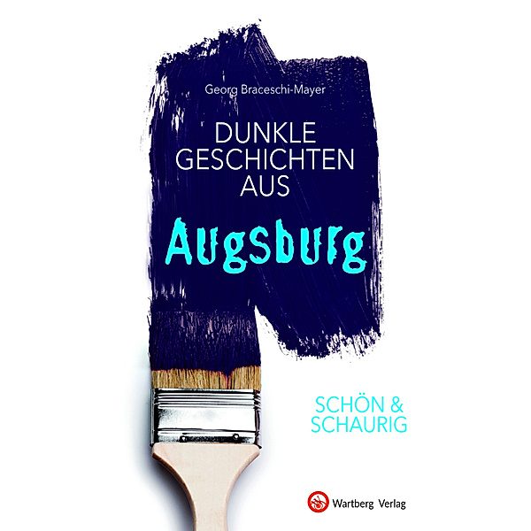 SCHÖN & SCHAURIG - Dunkle Geschichten aus Augsburg, Georg Braceschi-Mayer
