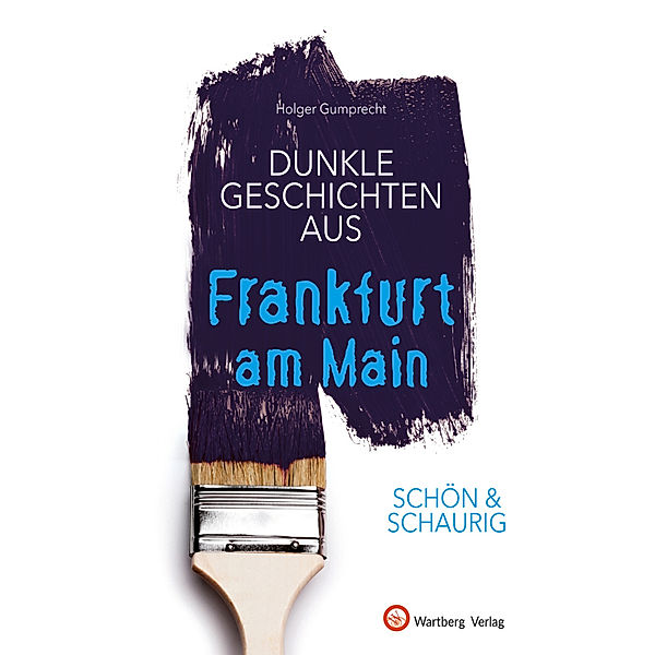 SCHÖN & SCHAURIG - Dunkle Geschichten aus Frankfurt am Main, Holger Gumprecht