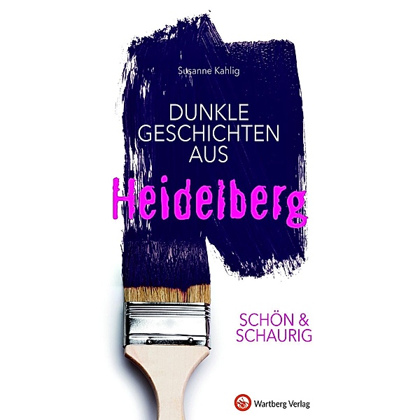 SCHÖN & SCHAURIG - Dunkle Geschichten aus Heidelberg, Susanne Kahlig