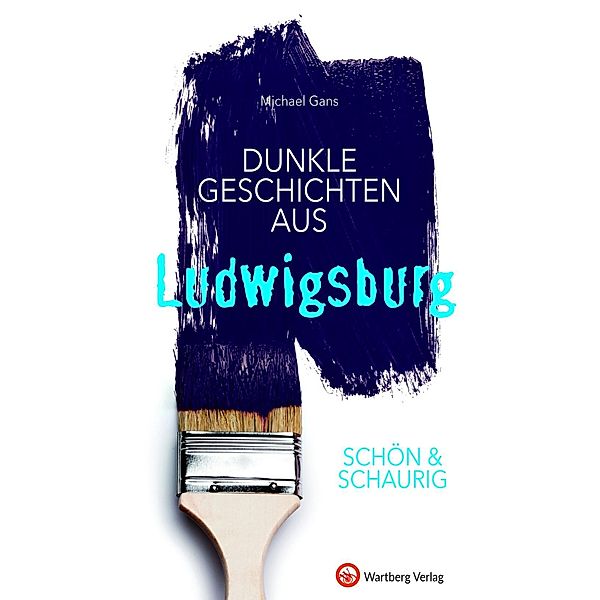 SCHÖN & SCHAURIG - Dunkle Geschichten aus Ludwigsburg, Michael Gans