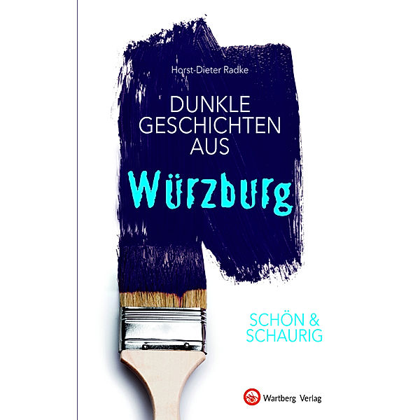 SCHÖN & SCHAURIG - Dunkle Geschichten aus Würzburg, Horst-Dieter Radke