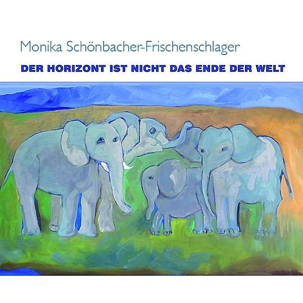 Schönbacher-Frischenschlager, M: Horizont ist nicht das Ende, Monika Schönbacher-Frischenschlager