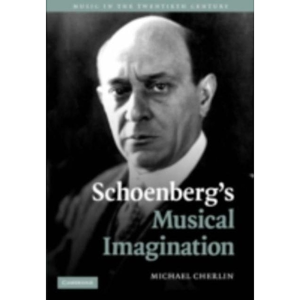 Schoenberg's Musical Imagination, Michael Cherlin