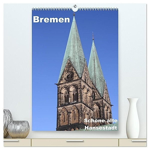 Schöne alte Hansestadt Bremen (hochwertiger Premium Wandkalender 2024 DIN A2 hoch), Kunstdruck in Hochglanz, Anja Bagunk