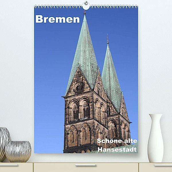 Schöne alte Hansestadt Bremen (Premium, hochwertiger DIN A2 Wandkalender 2023, Kunstdruck in Hochglanz), Anja Bagunk