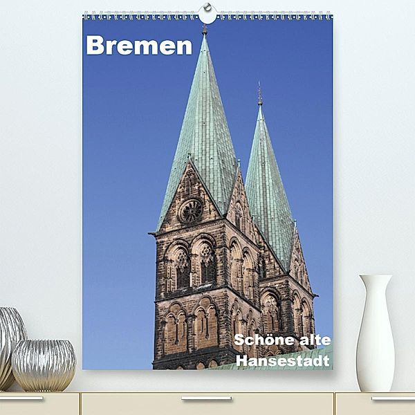 Schöne alte Hansestadt Bremen (Premium-Kalender 2020 DIN A2 hoch), Anja Bagunk