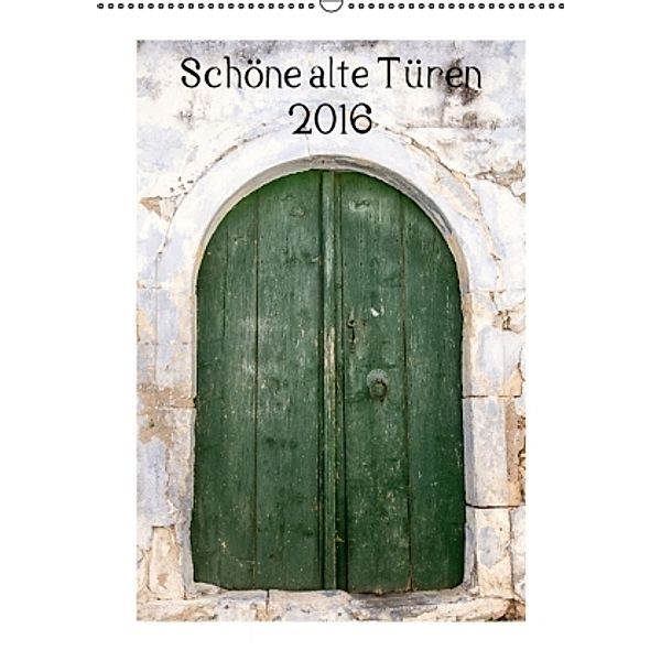 Schöne alte Türen (Wandkalender 2016 DIN A2 hoch), Katrin Streiparth